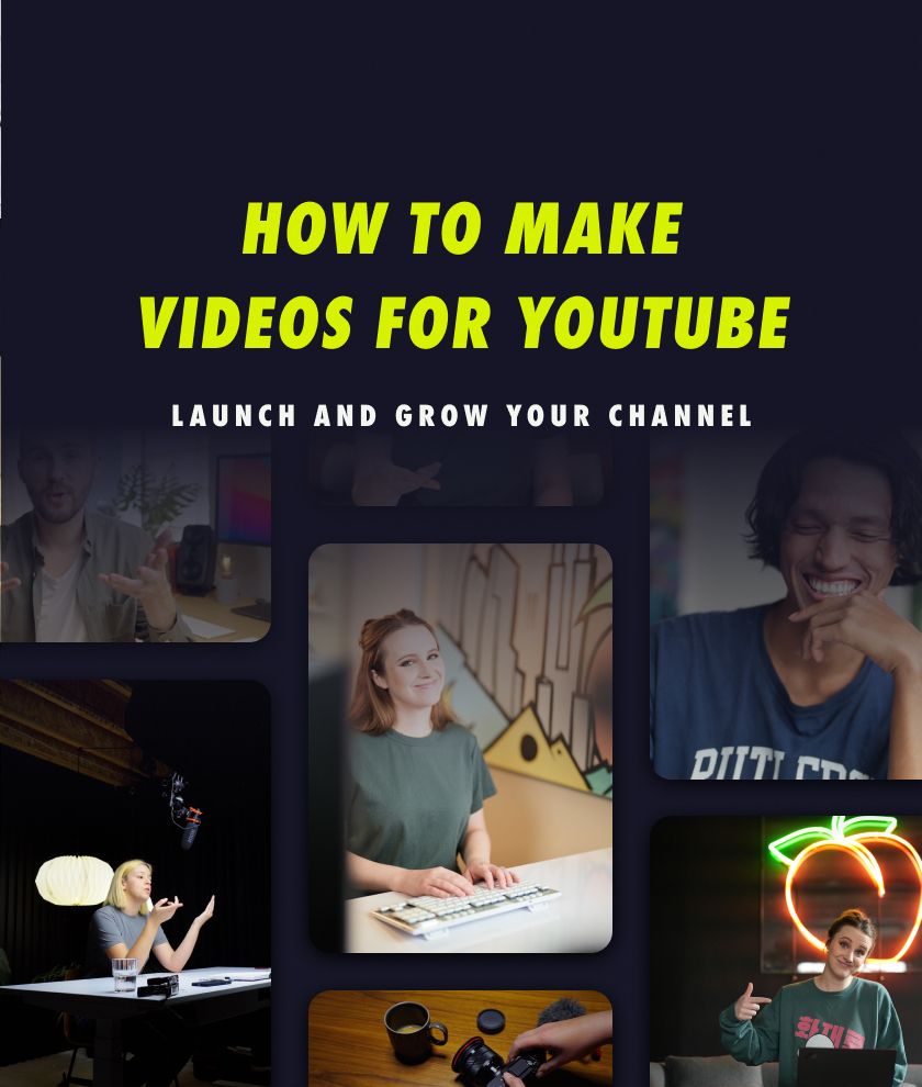 How To Make Videos For Youtube: Launch & Grow Your Channel