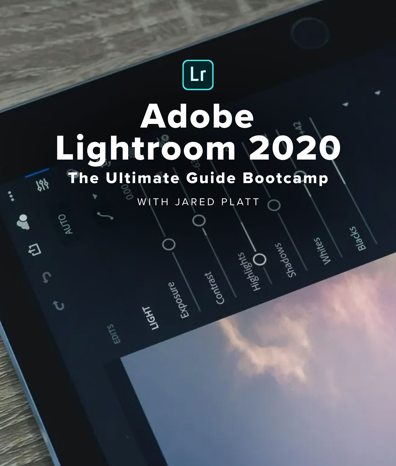 Adobe Lightroom 2020: The Ultimate Guide Bootcamp with Jared Platt