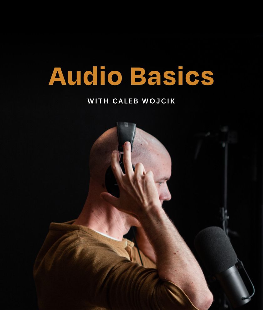 Audio Basics with Caleb Wojcik