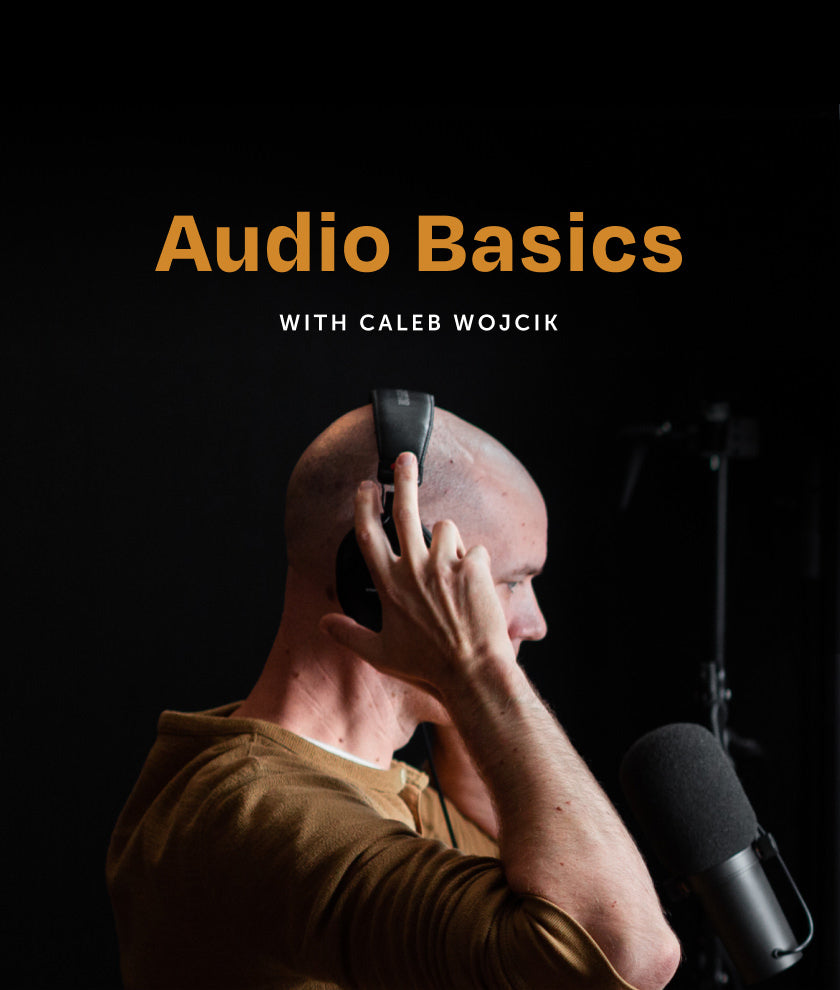 Audio Basics with Caleb Wojcik